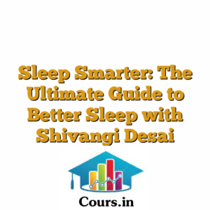 Sleep Smarter: The Ultimate Guide to Better Sleep with Shivangi Desai