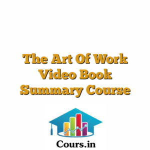 The Art Of Work Video Book Summary Course