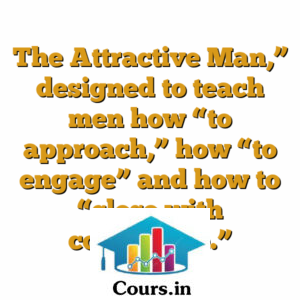 The Attractive Man,? designed to teach men how ?to approach,? how ?to engage? and how to ?close with confidence.?