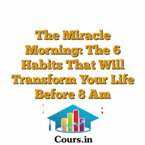 The Miracle Morning: The 6 Habits That Will Transform Your Life Before 8 Am [Videos]
