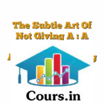The Subtle Art Of Not Giving A : A Counterintutive Approach To Living A Good Life [Videos]