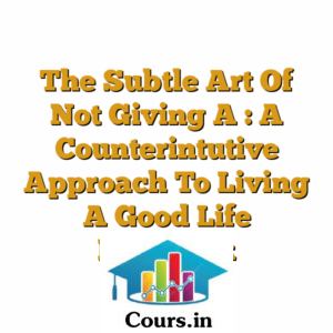 The Subtle Art Of Not Giving A : A Counterintutive Approach To Living A Good Life [Videos]
