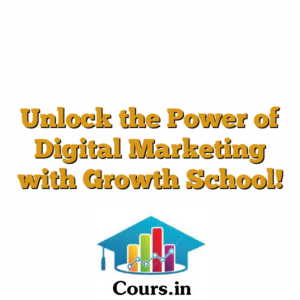Unlock the Power of Digital Marketing with Growth School!