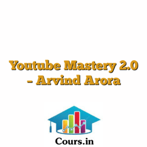 Youtube Mastery 2.0 - Arvind Arora