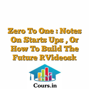 Zero To One : Notes On Starts Ups , Or How To Build The Future [Videos]