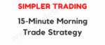 Simpler Trading – 15 Minute Morning Trade Strategy