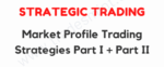 Strategic Trading – Market Profile Trading Strategies Part I + Part II