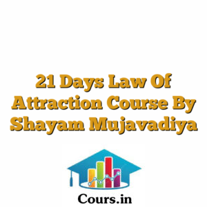 21 Days Law Of Attraction Course By Shayam Mujavadiya