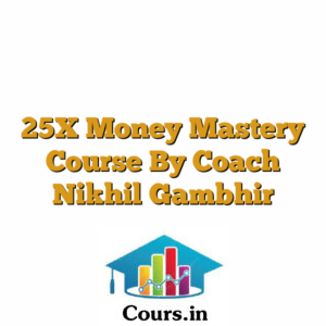 25X Money Mastery Course By Coach Nikhil Gambhir
