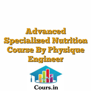 Advanced Specialized Nutrition Course By Physique Engineer