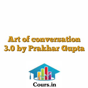 Art of conversation 3.0 by Prakhar Gupta