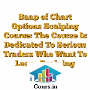 Baap of Chart Options Scalping Course: The Course Is Dedicated To Serious Traders Who Want To Learn Scalping Strategy