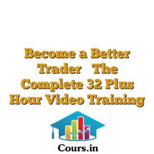 Become a Better Trader  The Complete 32 Plus Hour Video Training