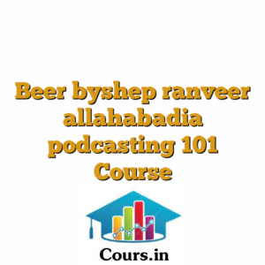 Beer byshep ranveer allahabadia podcasting 101 Course