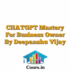 CHATGPT Mastery For Business Owner By Deepanshu Vijay