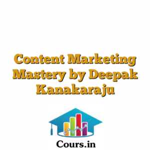 Content Marketing Mastery by Deepak Kanakaraju