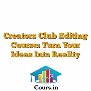 Creators Club Editing Course: Turn Your Ideas Into Reality