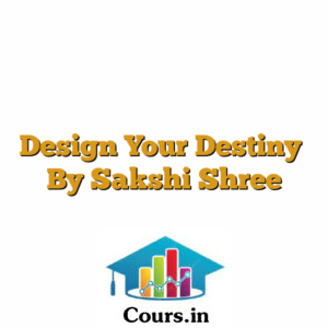 Design Your Destiny  By Sakshi Shree