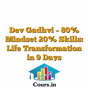 Dev Gadhvi - 80% Mindset 20% Skills: Life Transformation in 9 Days