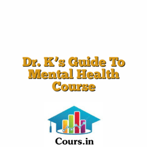Dr. K's Guide To Mental Health Course