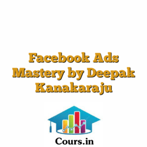 Facebook Ads Mastery by Deepak Kanakaraju