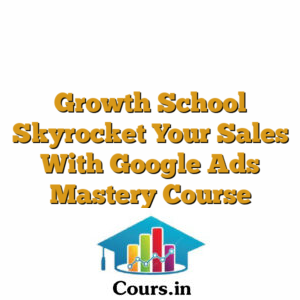 Growth School Skyrocket Your Sales With Google Ads Mastery Course