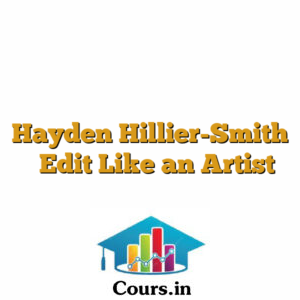 Hayden Hillier-Smith  Edit Like an Artist