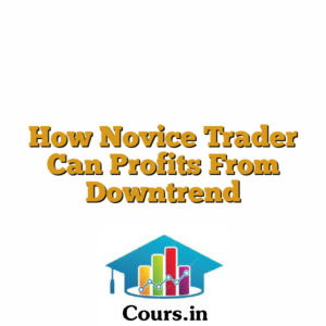 How Novice Trader Can Profits From Downtrend