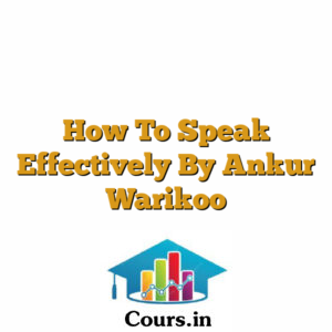 How To Speak Effectively By Ankur Warikoo