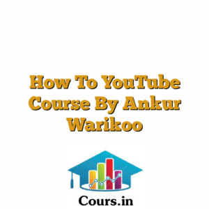 How To YouTube Course By Ankur Warikoo