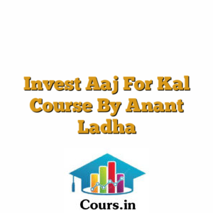 Invest Aaj For Kal Course By Anant Ladha