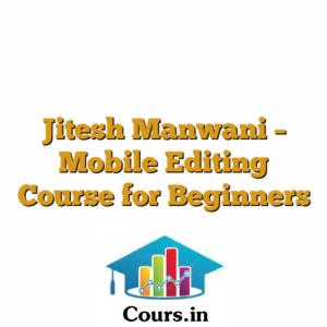 Jitesh Manwani - Mobile Editing Course for Beginners