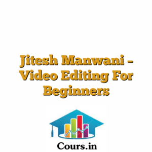 Jitesh Manwani - Video Editing For Beginners