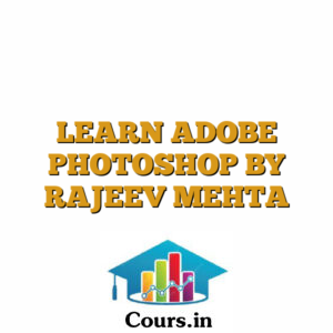 LEARN ADOBE PHOTOSHOP BY RAJEEV MEHTA