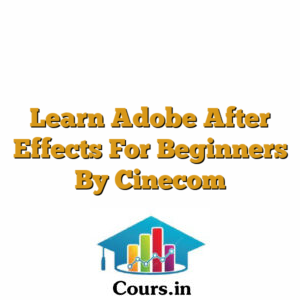 Learn Adobe After Effects For Beginners By Cinecom