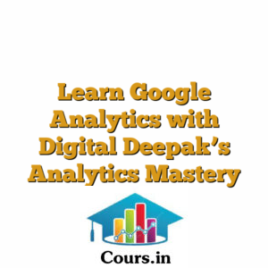 Learn Google Analytics with Digital Deepak's Analytics Mastery