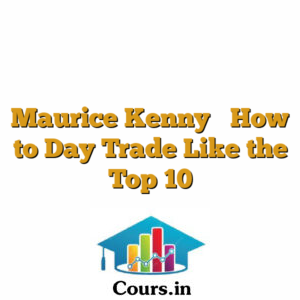 Maurice Kenny  How to Day Trade Like the Top 10