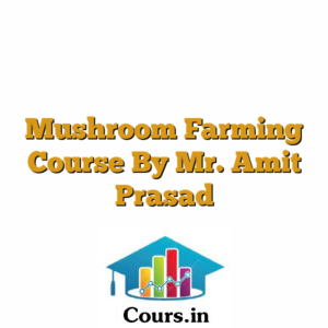 Mushroom Farming Course By Mr. Amit Prasad