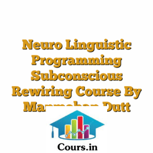 Neuro Linguistic Programming Subconscious Rewiring Course By Manmohan Dutt