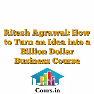 Ritesh Agrawal: How to Turn an Idea into a Billion Dollar Business Course