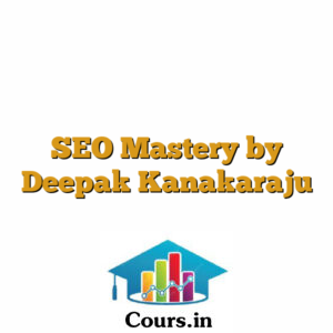 SEO Mastery by Deepak Kanakaraju