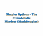 Simpler Options – The Probabilistic Mindset-(MarkDouglas)