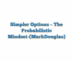 Simpler Options – The Probabilistic Mindset-(MarkDouglas)