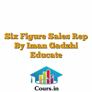 Six Figure Sales Rep By Iman Gadzhi Educate