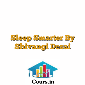 Sleep Smarter By Shivangi Desai