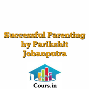 Successful Parenting by Parikshit Jobanputra