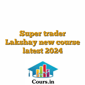 Super trader Lakshay new course latest 2024