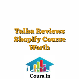 Talha Reviews Shopify Course Worth