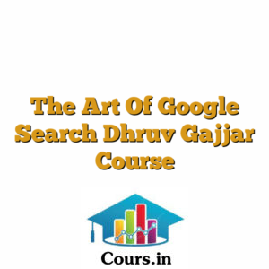 The Art Of Google Search Dhruv Gajjar Course