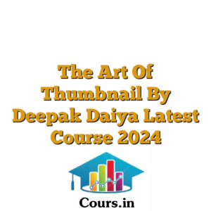 The Art Of Thumbnail By Deepak Daiya Latest Course 2024